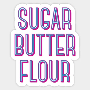 Sugar Butter Flour - Musical Theater Sticker